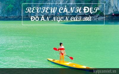 Đến Cát Bà Ăn Gì ? Review Những món ăn ngon tại đảo Cát Bà mới nhất